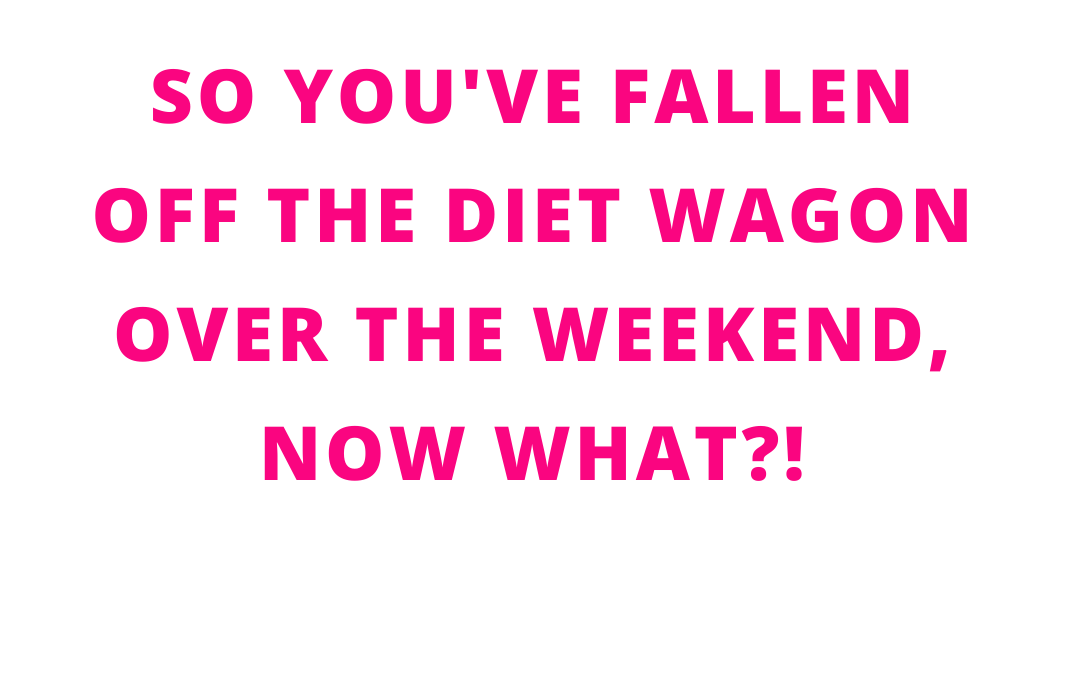 What to do when you broke your diet on the weekend.